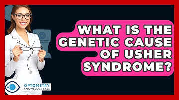 What Is The Genetic Cause Of Usher Syndrome? - Optometry Knowledge Base