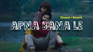 Apna Bana Le - [Slowed   Reverb] | Bhediya | Sachin-Jigar, Arijit Singh | Heartbeat42