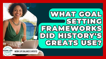 What Goal Setting Frameworks Did History