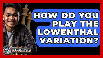 How Do You Play The Lowenthal Variation? - The Board Game Xpert