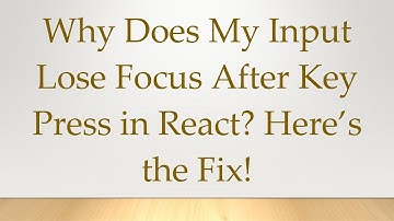 Why Does My Input Lose Focus After Key Press in React? Here’s the Fix!