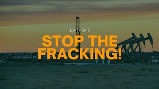 Episode 5: Stop the Fracking!
