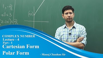 Cartesian Form | Polar Form | Complex Number | Lecture 4 | Part 1 by Manoj Chauhan Sir