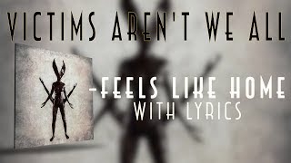 Video thumbnail of "Victims Aren't We All - Feels like home"