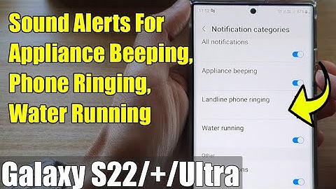 Galaxy S22/S22+: How to Turn On/Off Sound Alerts For Appliance Beeping, Phone Ringing, Water Running