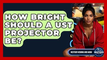 How Bright Should A UST Projector Be? - NextGen Viewing and Audio
