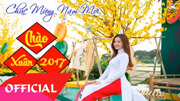 Nhạc Tết 2017 | Liên Khúc Nhạc Xuân 2017 | Nhạc Xuân 2017 Chọn Lọc | Chào Xuân Đinh Dậu 2017