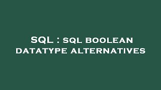 SQL : sql boolean datatype alternatives