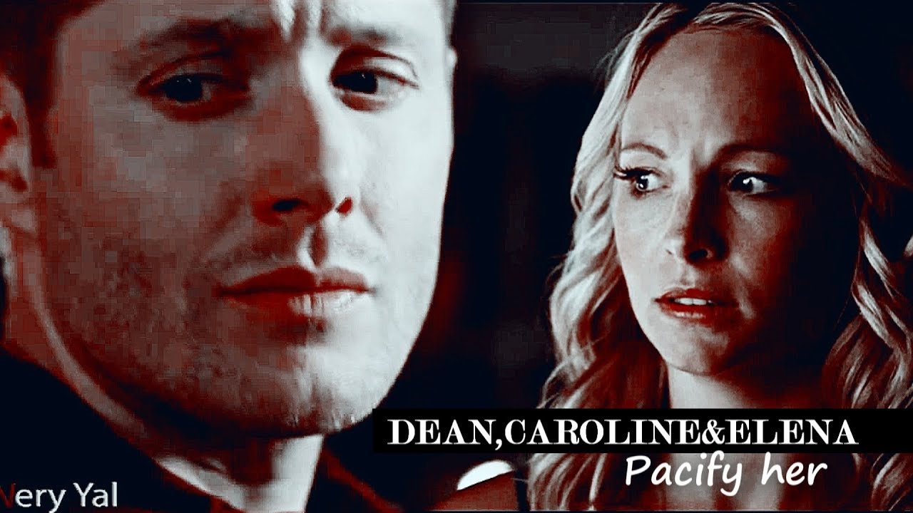 ❖DEAN,CAROLINE & ELENA❖ PACIFY HER