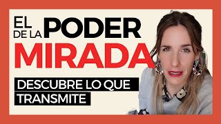 EL PODER DE LA MIRADA · Descubre lo que transmite