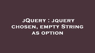 jQuery : jquery chosen, empty String as option