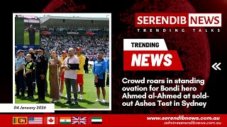 Crowd roars in standing ovation for Bondi hero Ahmed al-Ahmed at sold-out Ashes Test in Sydney