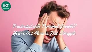 Frustrated With Personal Growth - Youre Not Alone