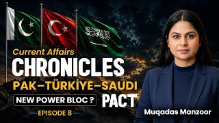 CSS 2027 Current Affairs Chronicles| Pak-Turkiye-Saudi Pact | New Power Bloc |Epi 08