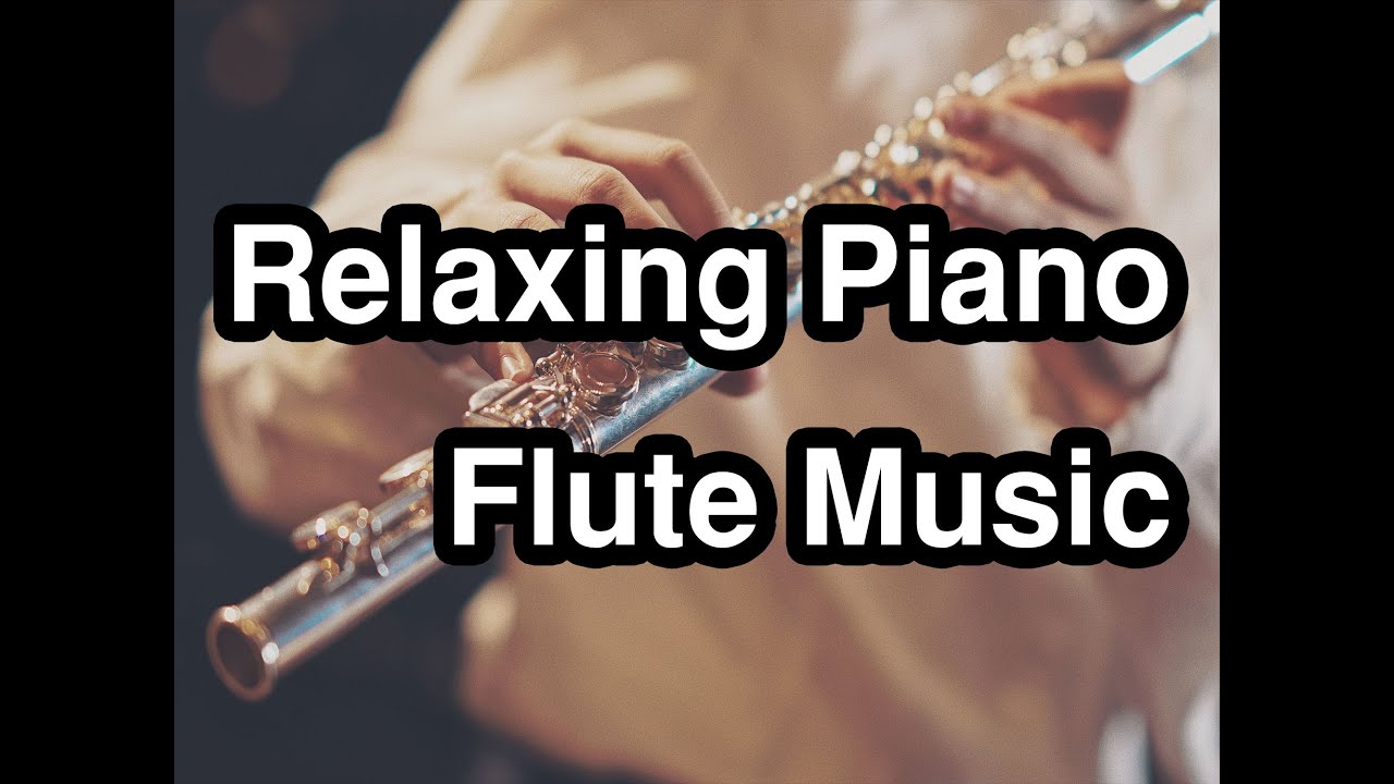 The Best Relaxing Piano & Flute Music Ever YouTube