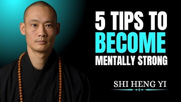 5 Tips to Become Mentally Strong I Best speech Master Shi Heng Yi I