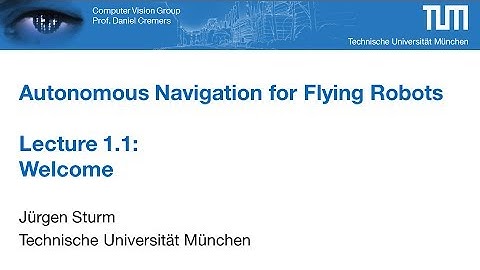 Autonomous Navigation for Flying Robots - Part 1.1 (Dr. Jürgen Sturm)