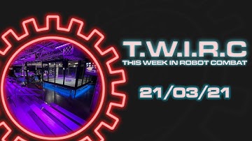 This Week In Robot Combat | 21/03/21