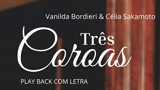 Três Coroas - Vanilda Bordieri & Célia Sakamoto Bueno Playback Com Letra