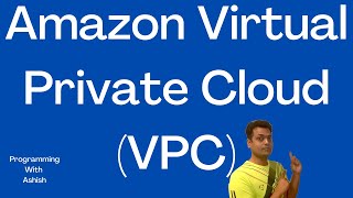 Amazon Virtual Private Cloud (Amazon VPC) | Programming With Ashish