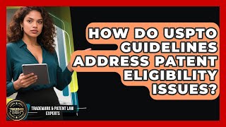 How Do USPTO Guidelines Address Patent Eligibility Issues? | Trademark and Patent Law Experts News