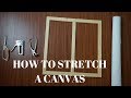 HOW TO STRETCH A CANVAS