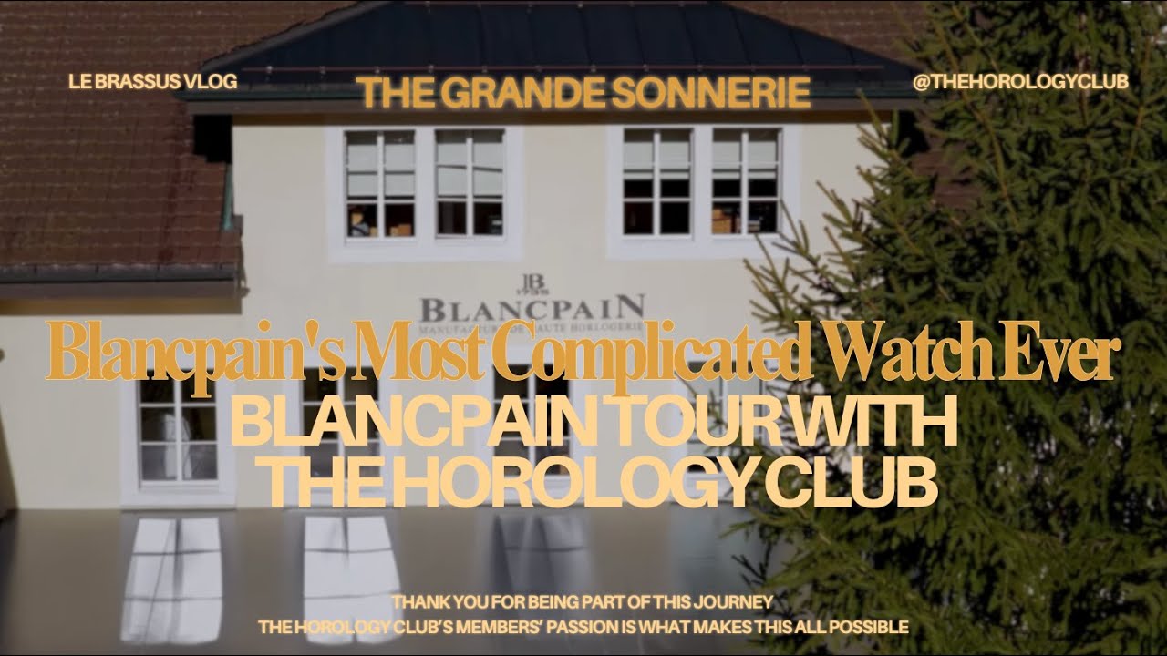 Самые сложные часы Blancpain — Grande Sonnerie | Экскурсия по Ле-Брассю с The Horology Club