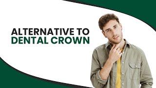 Alternative To Dental Crown