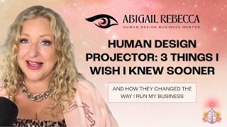 HUMAN DESIGN PROJECTOR: 3 THINGS I WISH I KNEW SOONER