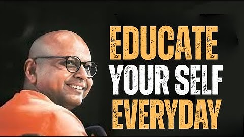 Educate Yourself Every Day – Best Motivational Speech Inspired by Gaur Gopal Das