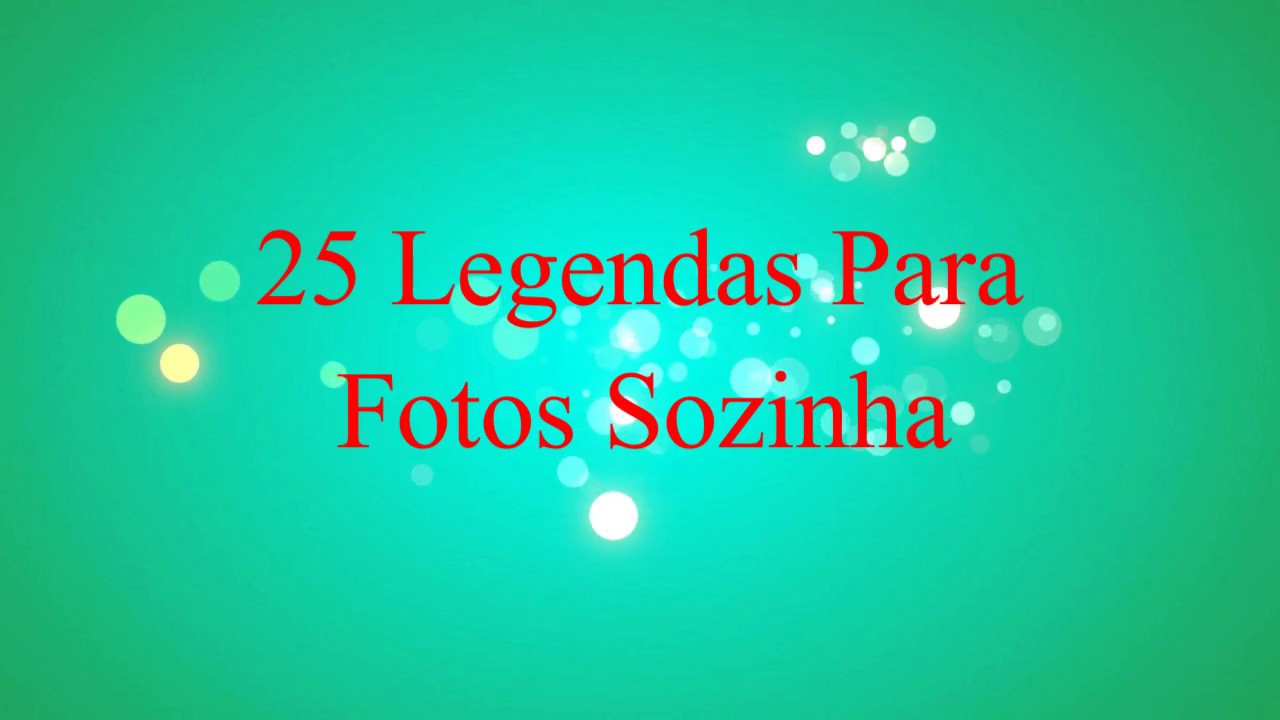 25 Legendas Para Fotos Sozinhas