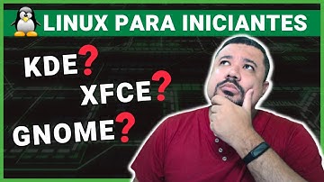 Principais Ambientes Gráficos | Linux para Iniciantes