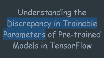 Understanding the Discrepancy in Trainable Parameters of Pre-trained Models in TensorFlow