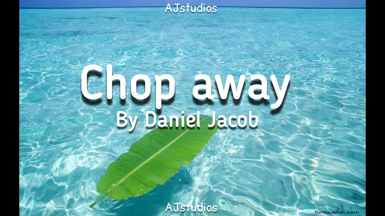 Chop away by Daniel jacob (lyrics)version YouTube