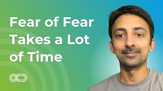 Fear of Fear Takes a Lot of Time