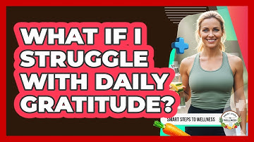 What If I Struggle With Daily Gratitude?