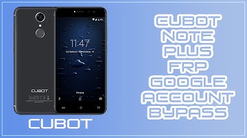 Cubot Note Plus FRP Google Account Bypass