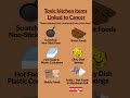 Toxic kitchen items linked to health risk #health #cancer