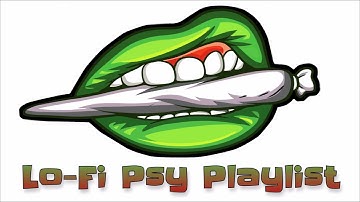 Lo Fi Psy Playlist With The Best New Trance Ambient Music NonStop
