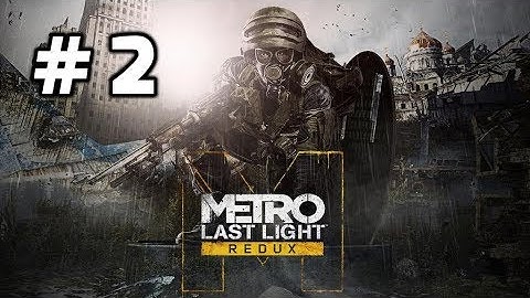 Metro Last Light Redux Walkthrough Part 2