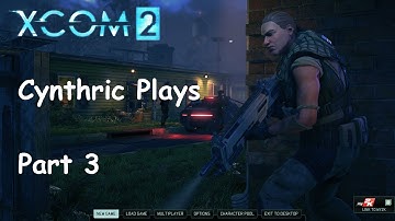 Cynthric Plays XCOM 2 Part 3: My Soldiers Need Glasses