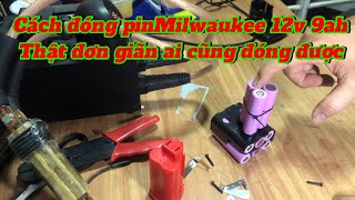 Hướng dẫn đóng pin milwaukee 12v 9ah