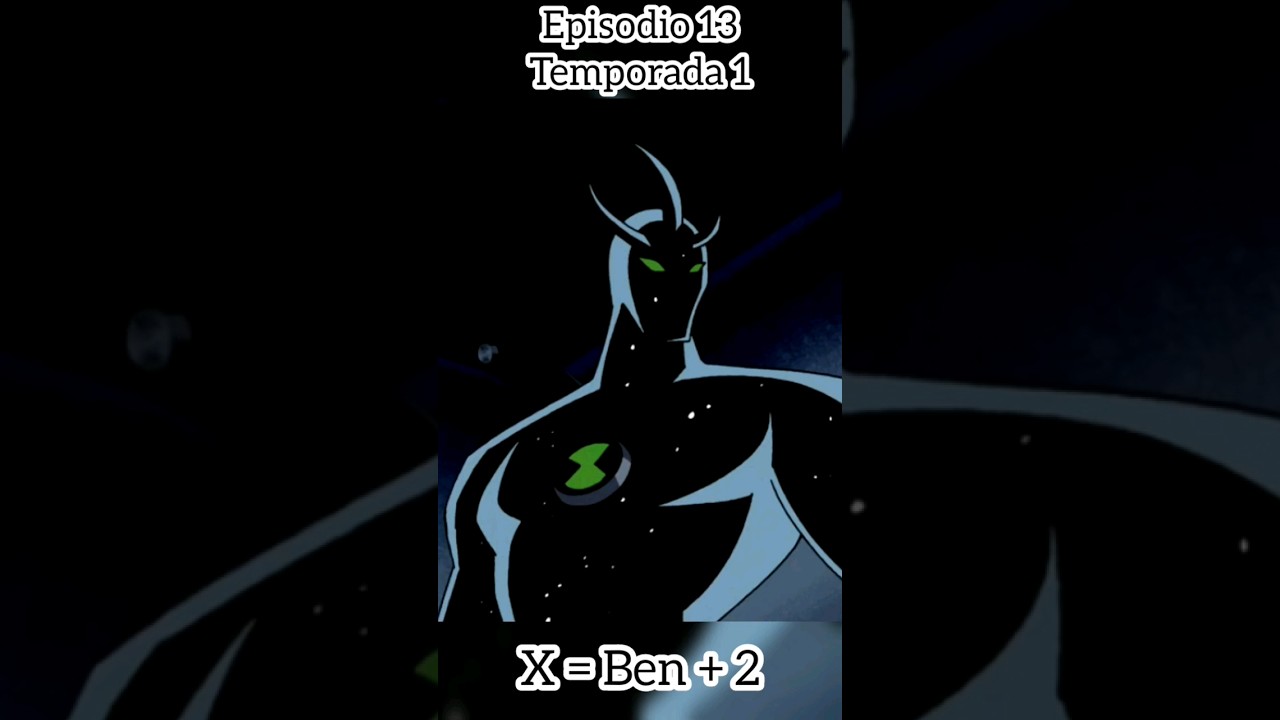 E13 T1 | "X=BEN+2" | RESUMEN DE CAPÍTULOS DE BEN 10 FUERZA ALIENIGENA