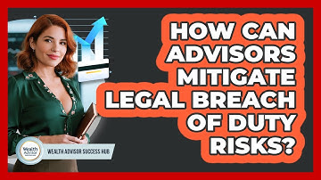 How Can Advisors Mitigate Legal Breach of Duty Risks?
