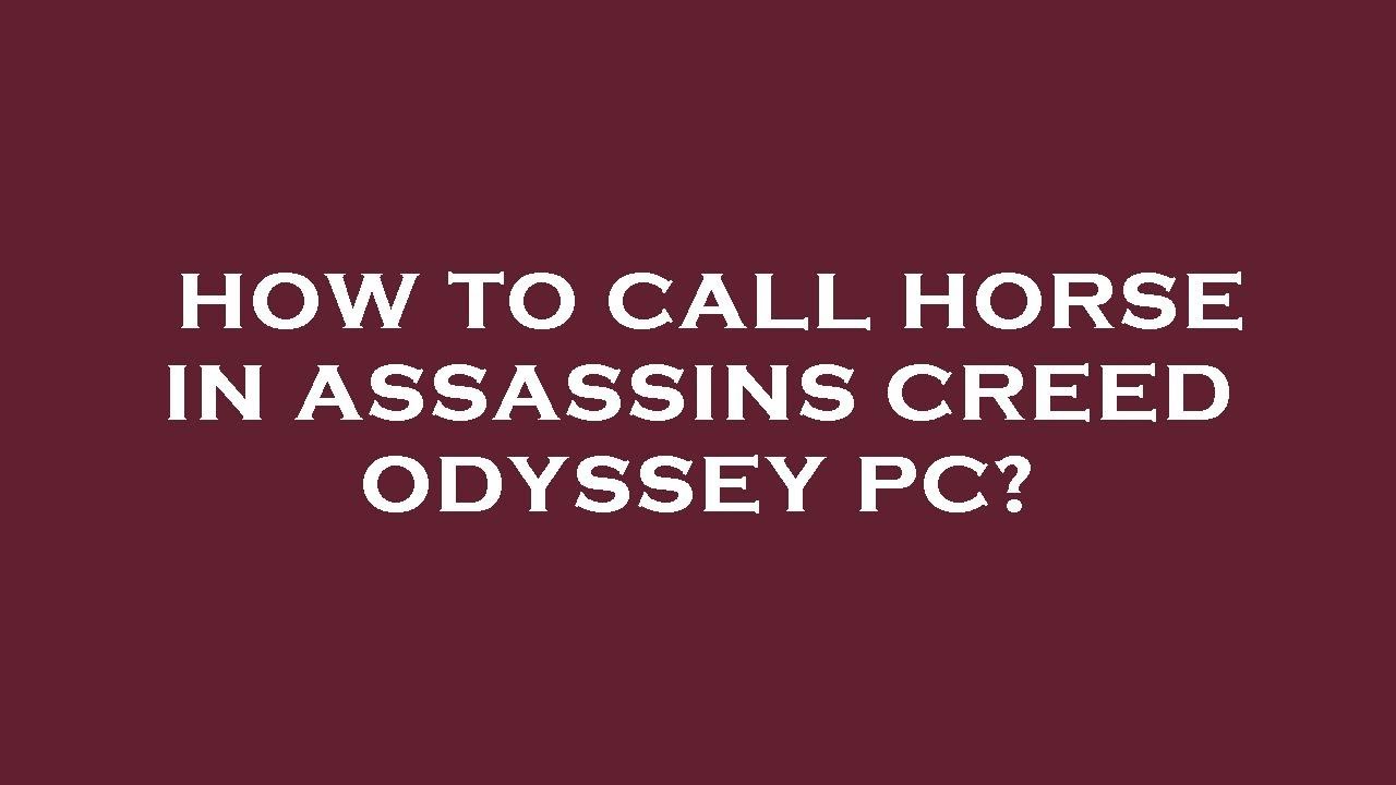 How to call horse in assassins creed odyssey pc? - YouTube