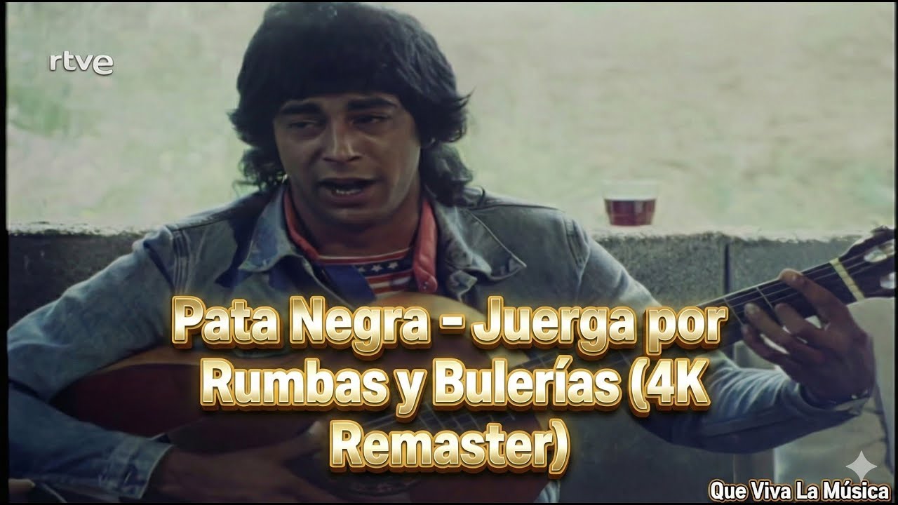 Pata Negra – Juerga por Rumbas y Bulerías (4K Remaster)