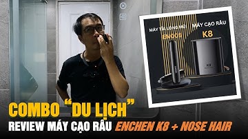 ✈️ Combo Máy Cạo Râu & Tỉa Lông Mũi Cho Dân Du Lịch: Enchen K8 + Nose Hair Trimmer | Review Thực Tế