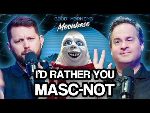 I'd Rather You Masc-not || Good Morning Moonbase Ep36
