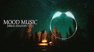 MBB & ASHUTOSH - SKY | MOOD MUSIC 🎵 [EDM][NO COPYRIGHT]