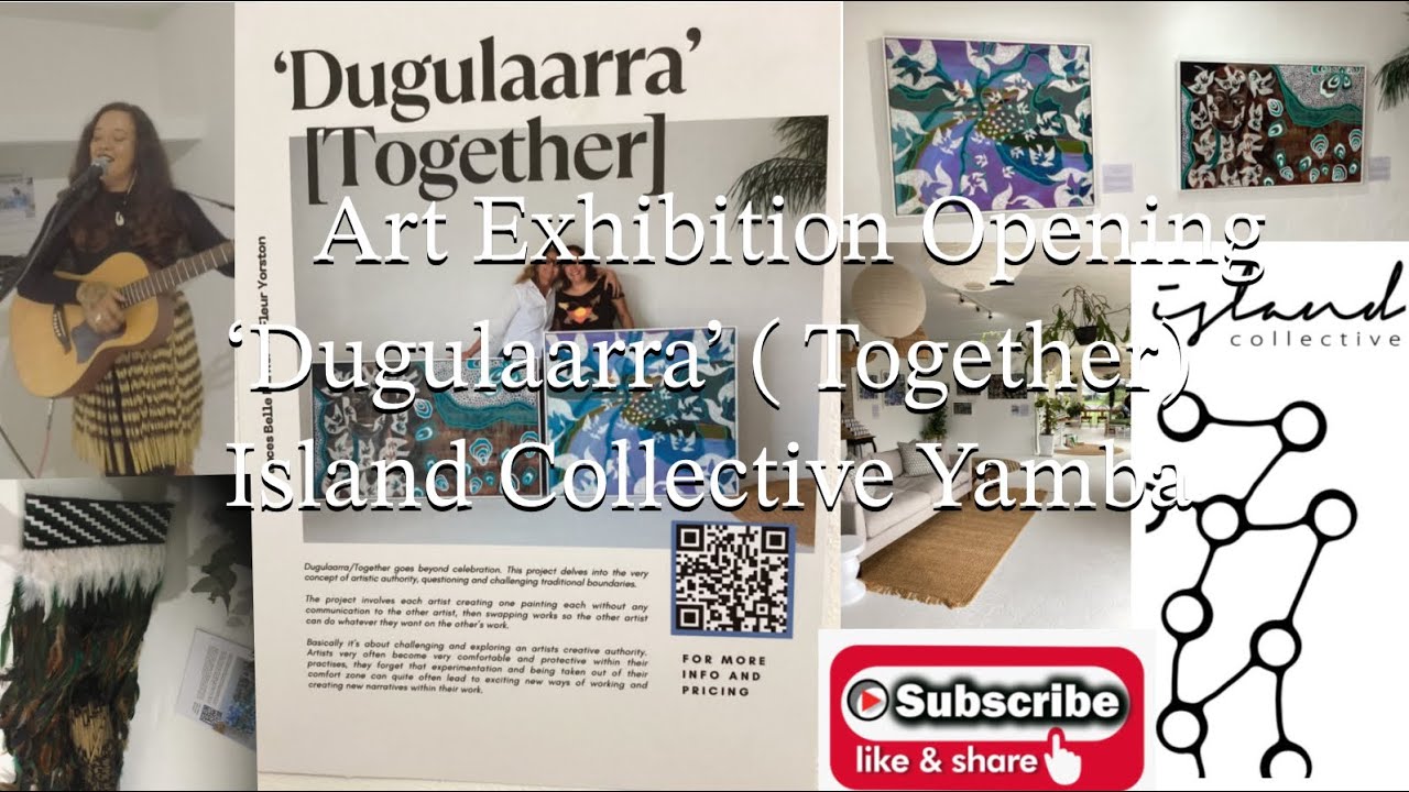 Island Collective Exhibit. ‘Dugulaarra’ ( Together ) Ft. Fleur Yorston and Frances Belle Parker.